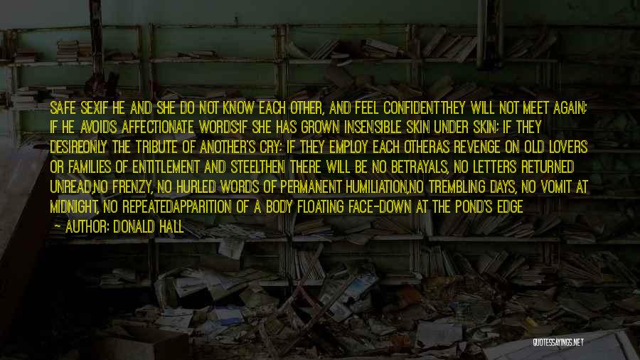 Donald Hall Quotes: Safe Sexif He And She Do Not Know Each Other, And Feel Confidentthey Will Not Meet Again; If He Avoids