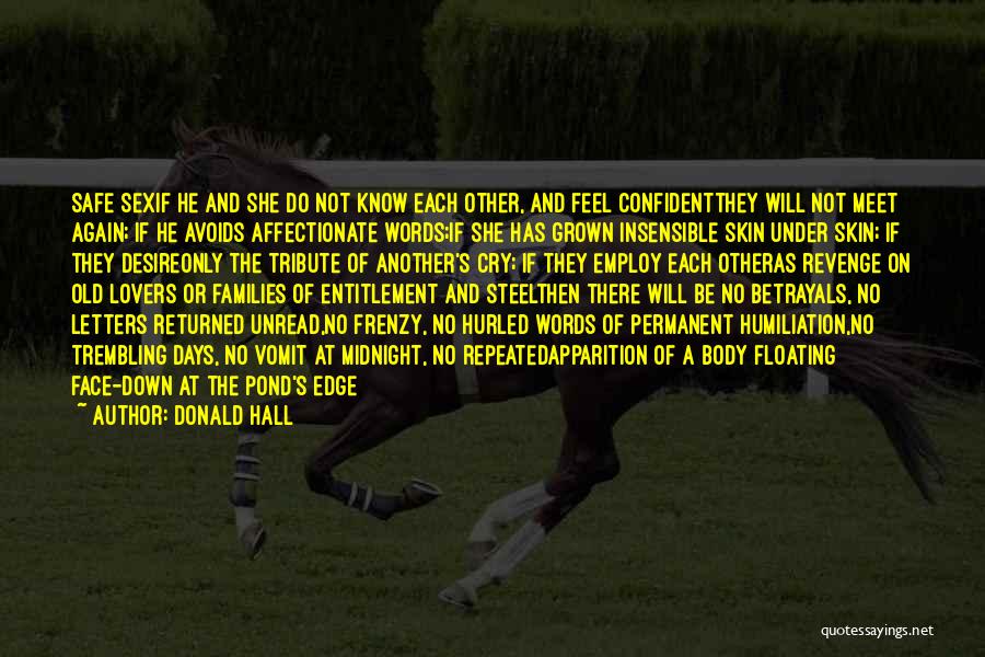 Donald Hall Quotes: Safe Sexif He And She Do Not Know Each Other, And Feel Confidentthey Will Not Meet Again; If He Avoids