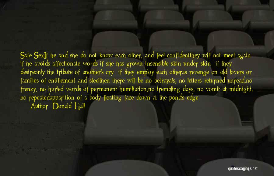 Donald Hall Quotes: Safe Sexif He And She Do Not Know Each Other, And Feel Confidentthey Will Not Meet Again; If He Avoids