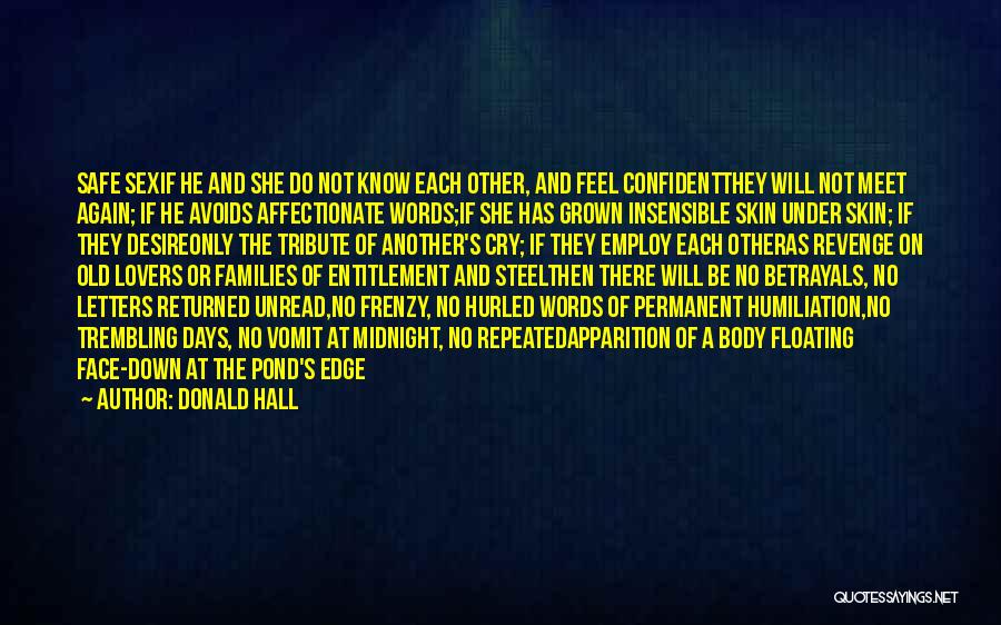 Donald Hall Quotes: Safe Sexif He And She Do Not Know Each Other, And Feel Confidentthey Will Not Meet Again; If He Avoids