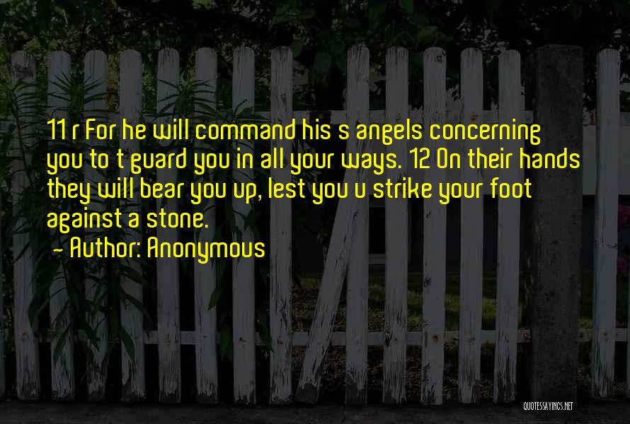 Anonymous Quotes: 11 R For He Will Command His S Angels Concerning You To T Guard You In All Your Ways. 12