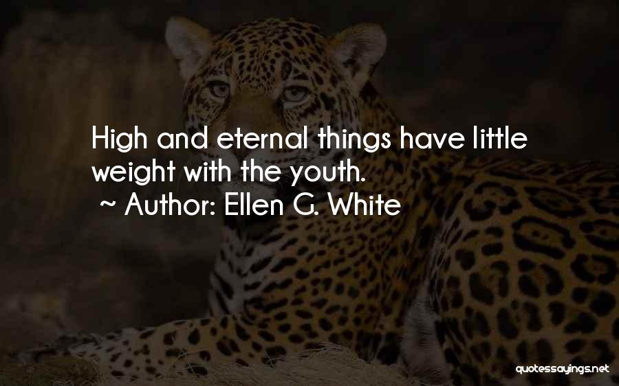 Ellen G. White Quotes: High And Eternal Things Have Little Weight With The Youth.