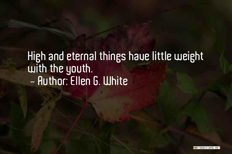 Ellen G. White Quotes: High And Eternal Things Have Little Weight With The Youth.
