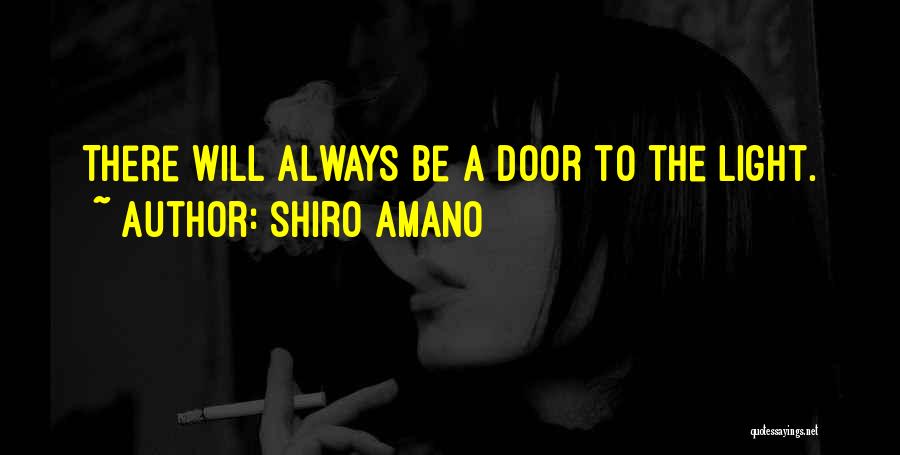 Shiro Amano Quotes: There Will Always Be A Door To The Light.