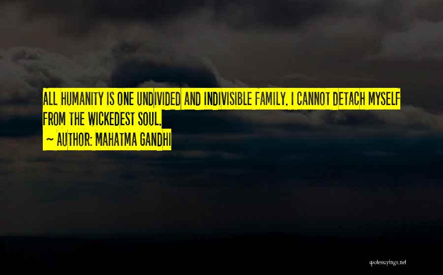 Mahatma Gandhi Quotes: All Humanity Is One Undivided And Indivisible Family. I Cannot Detach Myself From The Wickedest Soul.