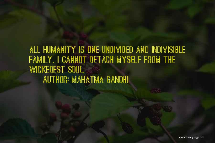 Mahatma Gandhi Quotes: All Humanity Is One Undivided And Indivisible Family. I Cannot Detach Myself From The Wickedest Soul.