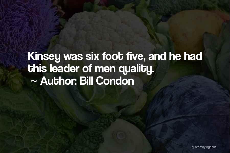 Bill Condon Quotes: Kinsey Was Six Foot Five, And He Had This Leader Of Men Quality.