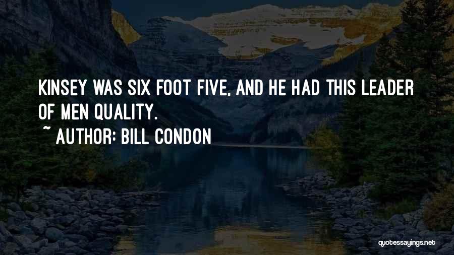 Bill Condon Quotes: Kinsey Was Six Foot Five, And He Had This Leader Of Men Quality.