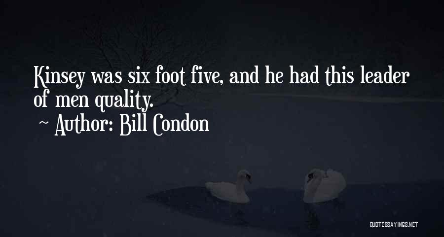 Bill Condon Quotes: Kinsey Was Six Foot Five, And He Had This Leader Of Men Quality.