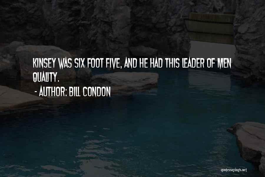 Bill Condon Quotes: Kinsey Was Six Foot Five, And He Had This Leader Of Men Quality.