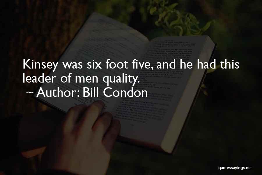 Bill Condon Quotes: Kinsey Was Six Foot Five, And He Had This Leader Of Men Quality.