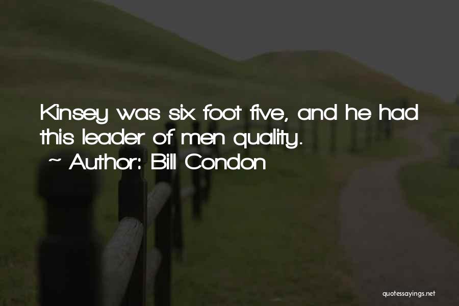 Bill Condon Quotes: Kinsey Was Six Foot Five, And He Had This Leader Of Men Quality.