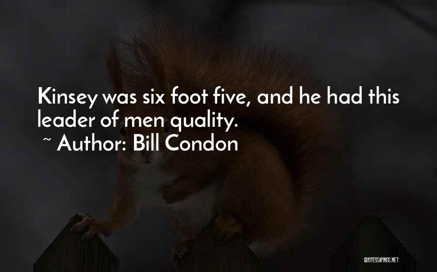 Bill Condon Quotes: Kinsey Was Six Foot Five, And He Had This Leader Of Men Quality.