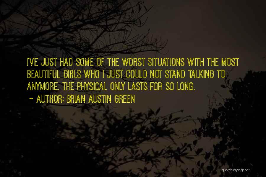 Brian Austin Green Quotes: I've Just Had Some Of The Worst Situations With The Most Beautiful Girls Who I Just Could Not Stand Talking