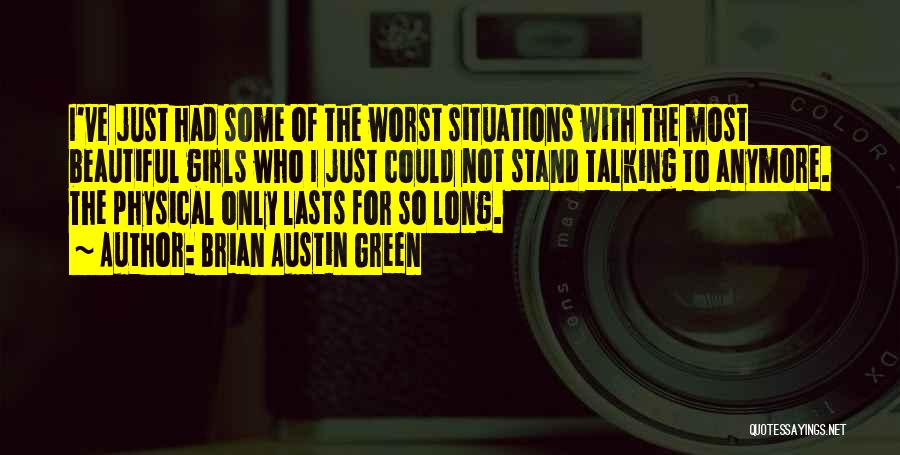 Brian Austin Green Quotes: I've Just Had Some Of The Worst Situations With The Most Beautiful Girls Who I Just Could Not Stand Talking