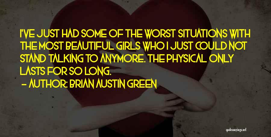 Brian Austin Green Quotes: I've Just Had Some Of The Worst Situations With The Most Beautiful Girls Who I Just Could Not Stand Talking