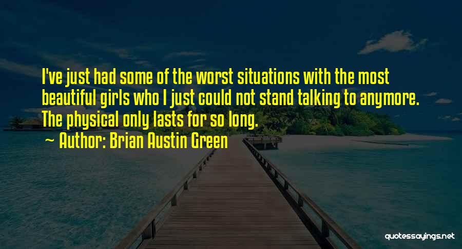 Brian Austin Green Quotes: I've Just Had Some Of The Worst Situations With The Most Beautiful Girls Who I Just Could Not Stand Talking