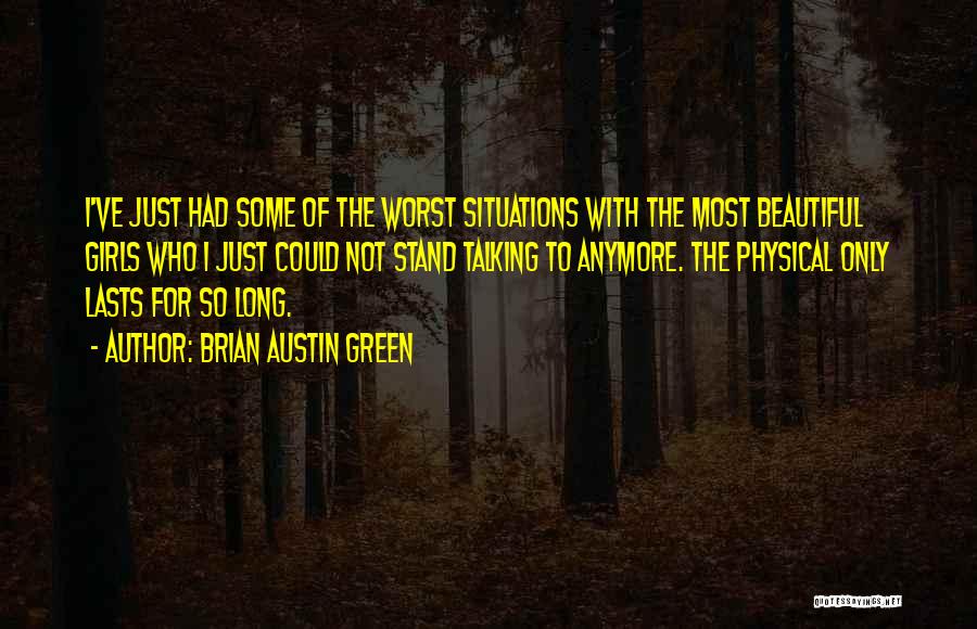 Brian Austin Green Quotes: I've Just Had Some Of The Worst Situations With The Most Beautiful Girls Who I Just Could Not Stand Talking