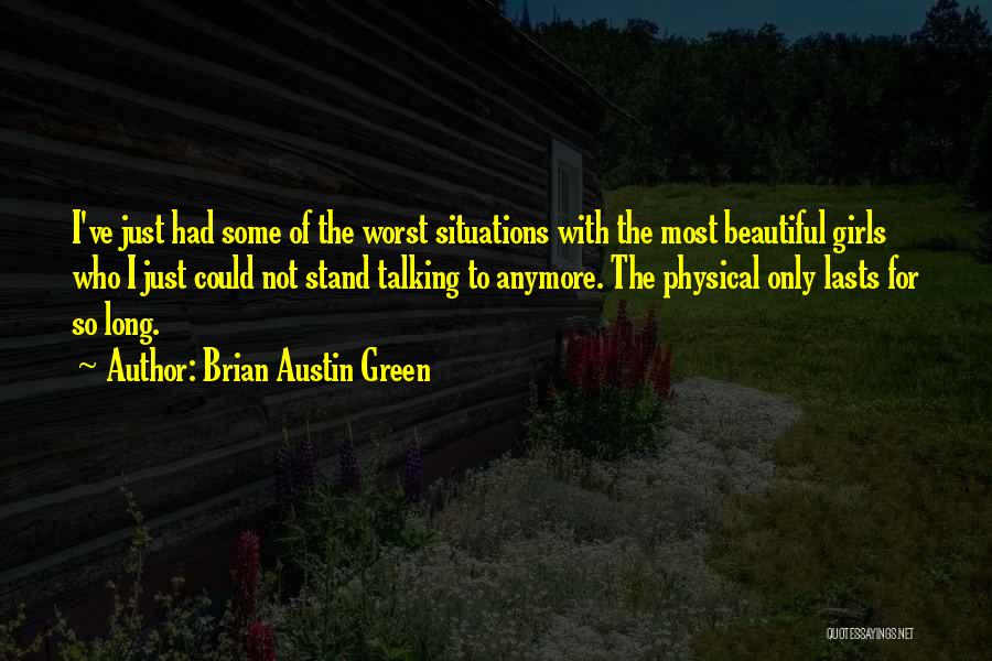 Brian Austin Green Quotes: I've Just Had Some Of The Worst Situations With The Most Beautiful Girls Who I Just Could Not Stand Talking