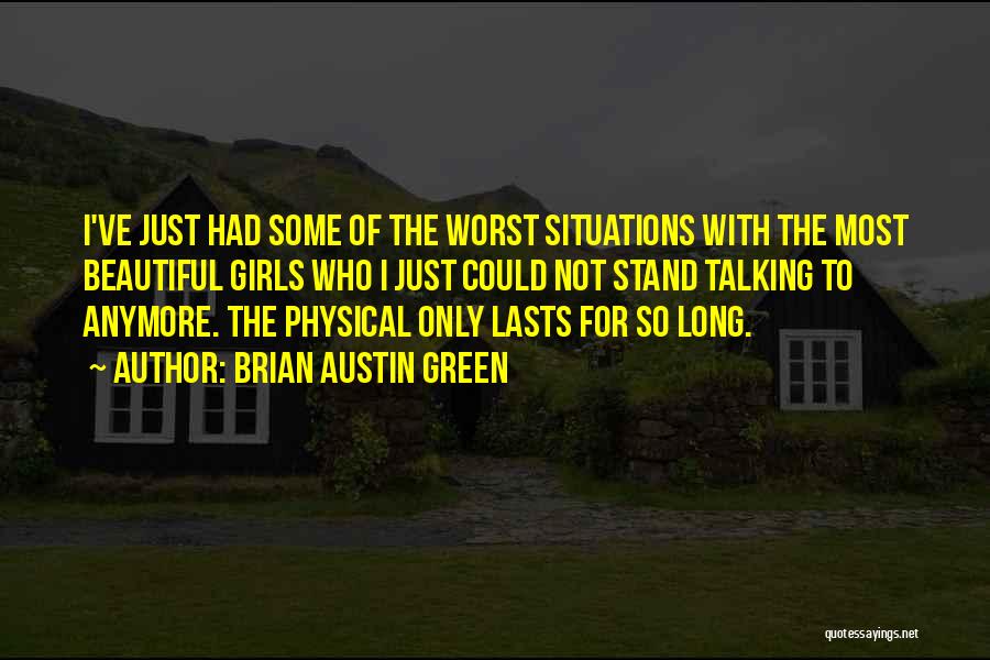 Brian Austin Green Quotes: I've Just Had Some Of The Worst Situations With The Most Beautiful Girls Who I Just Could Not Stand Talking