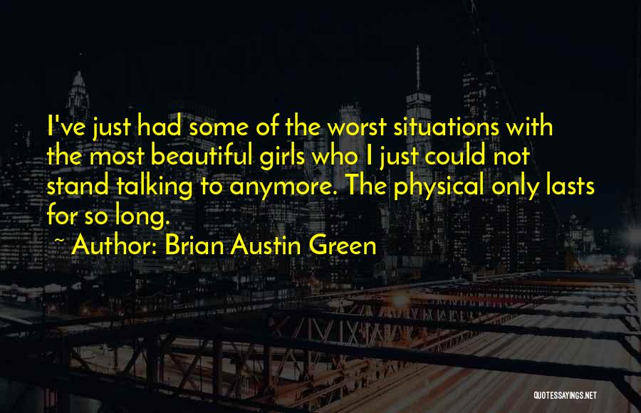 Brian Austin Green Quotes: I've Just Had Some Of The Worst Situations With The Most Beautiful Girls Who I Just Could Not Stand Talking