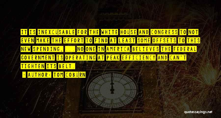 Tom Coburn Quotes: It Is Inexcusable For The White House And Congress To Not Even Make The Effort To Find At Least Some