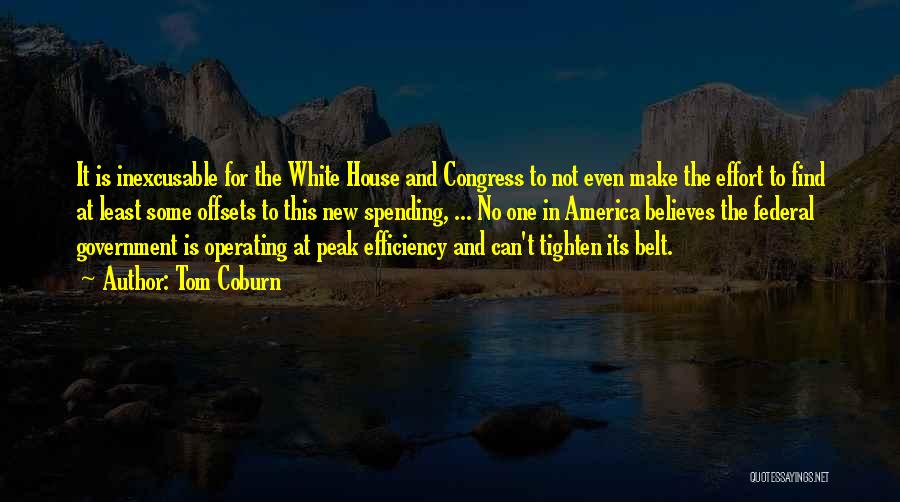 Tom Coburn Quotes: It Is Inexcusable For The White House And Congress To Not Even Make The Effort To Find At Least Some