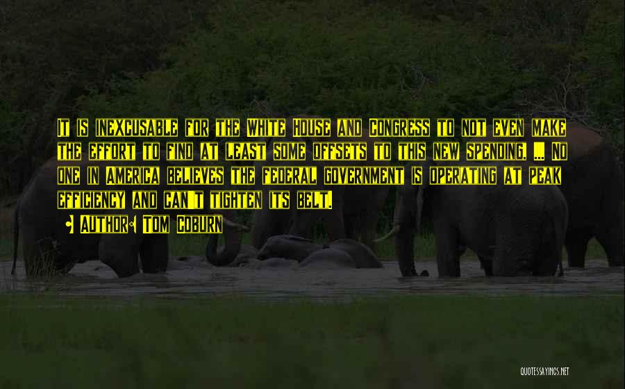 Tom Coburn Quotes: It Is Inexcusable For The White House And Congress To Not Even Make The Effort To Find At Least Some
