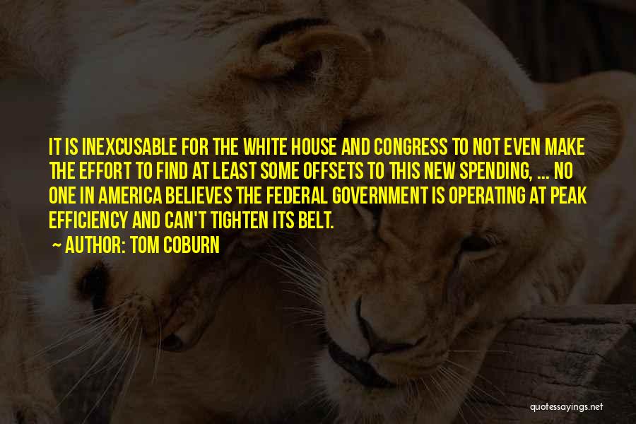 Tom Coburn Quotes: It Is Inexcusable For The White House And Congress To Not Even Make The Effort To Find At Least Some