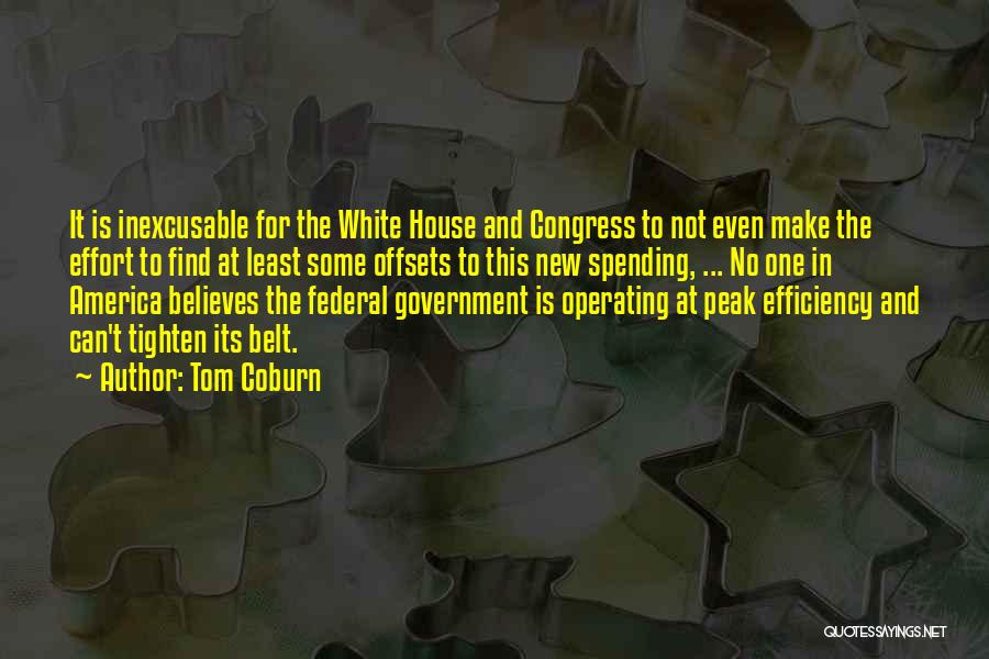 Tom Coburn Quotes: It Is Inexcusable For The White House And Congress To Not Even Make The Effort To Find At Least Some