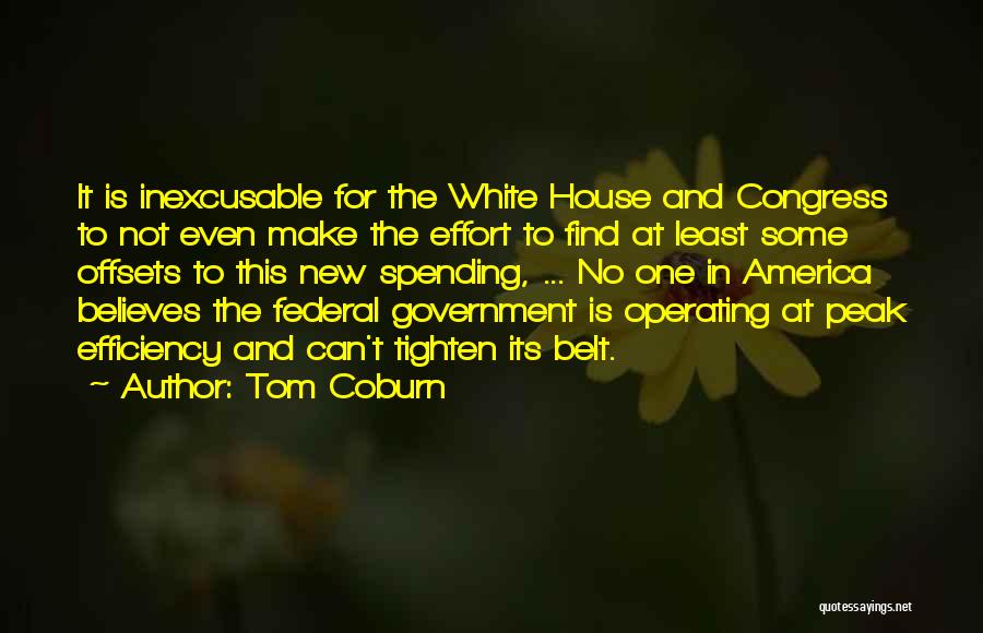 Tom Coburn Quotes: It Is Inexcusable For The White House And Congress To Not Even Make The Effort To Find At Least Some