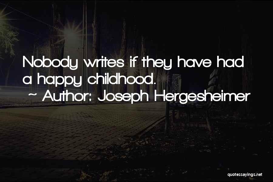 Joseph Hergesheimer Quotes: Nobody Writes If They Have Had A Happy Childhood.