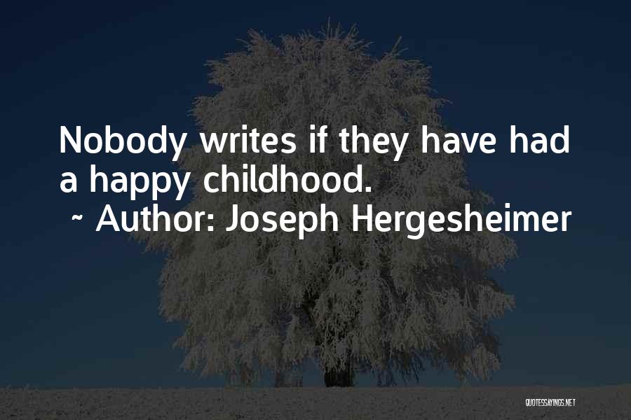 Joseph Hergesheimer Quotes: Nobody Writes If They Have Had A Happy Childhood.