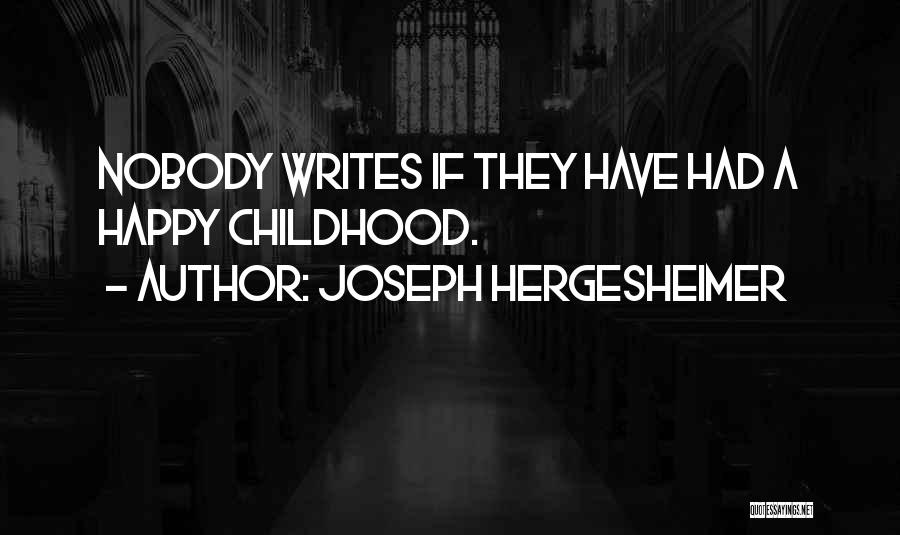 Joseph Hergesheimer Quotes: Nobody Writes If They Have Had A Happy Childhood.