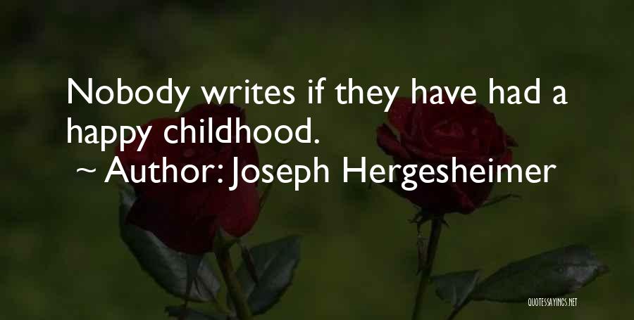 Joseph Hergesheimer Quotes: Nobody Writes If They Have Had A Happy Childhood.