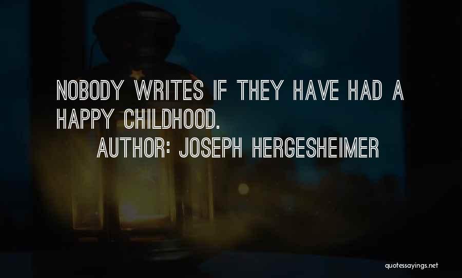 Joseph Hergesheimer Quotes: Nobody Writes If They Have Had A Happy Childhood.