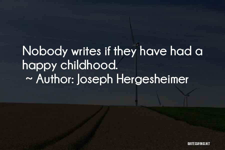 Joseph Hergesheimer Quotes: Nobody Writes If They Have Had A Happy Childhood.