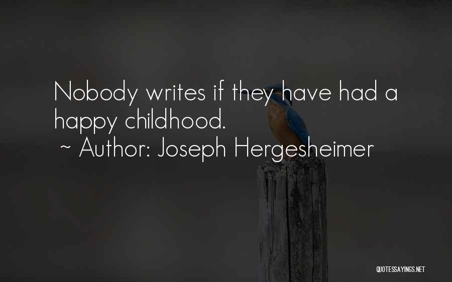 Joseph Hergesheimer Quotes: Nobody Writes If They Have Had A Happy Childhood.