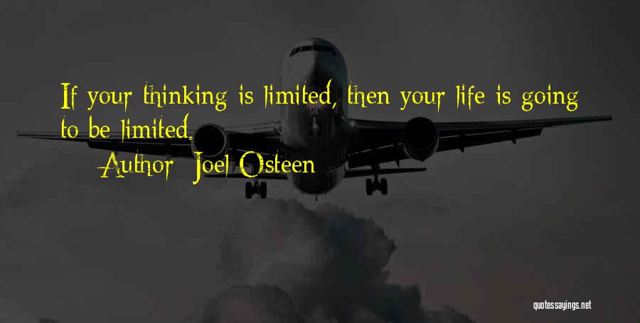 Joel Osteen Quotes: If Your Thinking Is Limited, Then Your Life Is Going To Be Limited.