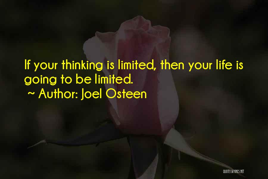 Joel Osteen Quotes: If Your Thinking Is Limited, Then Your Life Is Going To Be Limited.