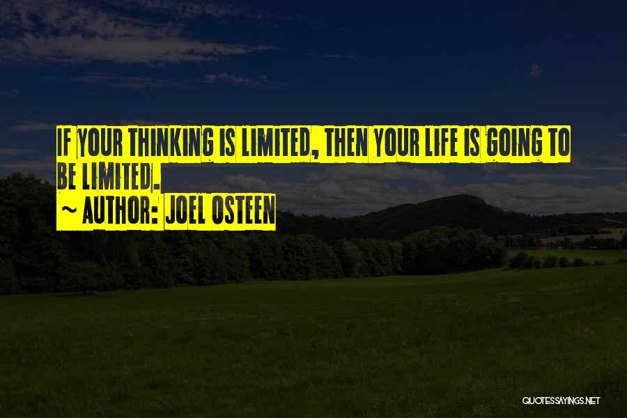 Joel Osteen Quotes: If Your Thinking Is Limited, Then Your Life Is Going To Be Limited.