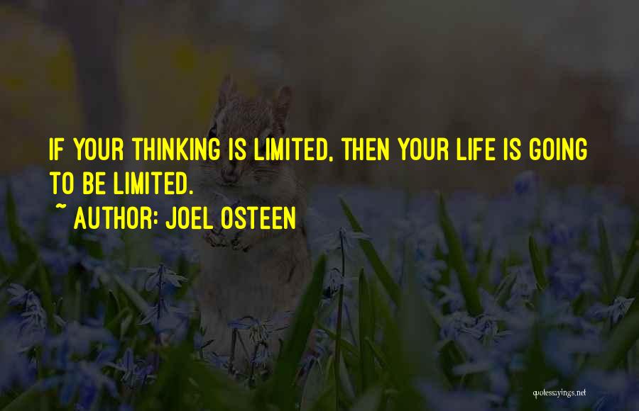 Joel Osteen Quotes: If Your Thinking Is Limited, Then Your Life Is Going To Be Limited.