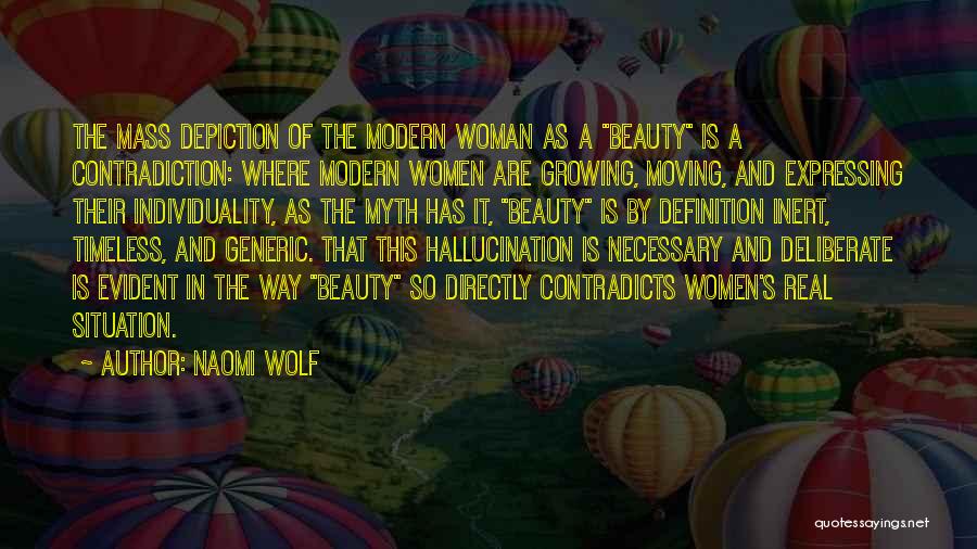 Naomi Wolf Quotes: The Mass Depiction Of The Modern Woman As A Beauty Is A Contradiction: Where Modern Women Are Growing, Moving, And