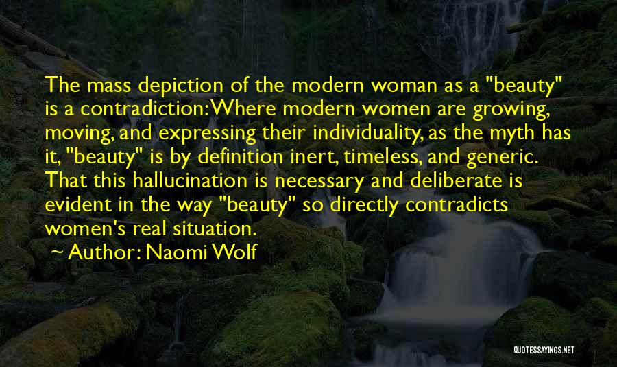 Naomi Wolf Quotes: The Mass Depiction Of The Modern Woman As A Beauty Is A Contradiction: Where Modern Women Are Growing, Moving, And