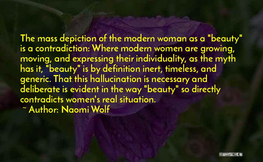 Naomi Wolf Quotes: The Mass Depiction Of The Modern Woman As A Beauty Is A Contradiction: Where Modern Women Are Growing, Moving, And