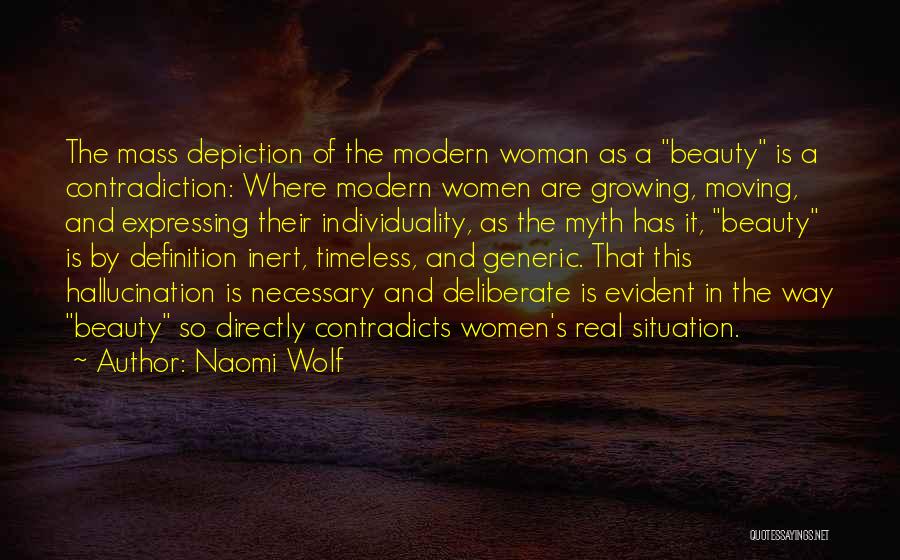 Naomi Wolf Quotes: The Mass Depiction Of The Modern Woman As A Beauty Is A Contradiction: Where Modern Women Are Growing, Moving, And