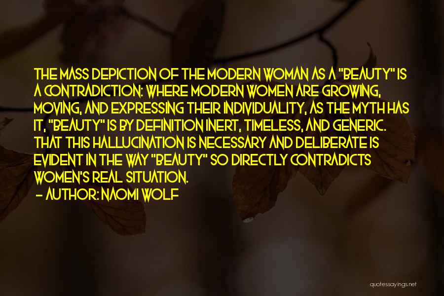 Naomi Wolf Quotes: The Mass Depiction Of The Modern Woman As A Beauty Is A Contradiction: Where Modern Women Are Growing, Moving, And