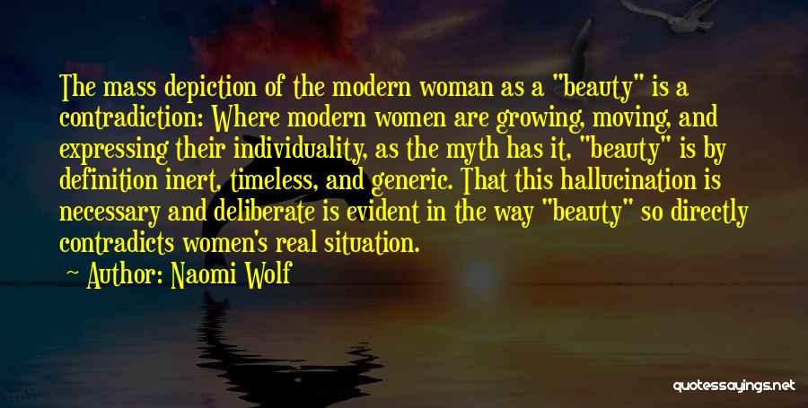 Naomi Wolf Quotes: The Mass Depiction Of The Modern Woman As A Beauty Is A Contradiction: Where Modern Women Are Growing, Moving, And