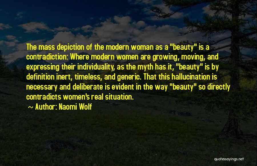 Naomi Wolf Quotes: The Mass Depiction Of The Modern Woman As A Beauty Is A Contradiction: Where Modern Women Are Growing, Moving, And
