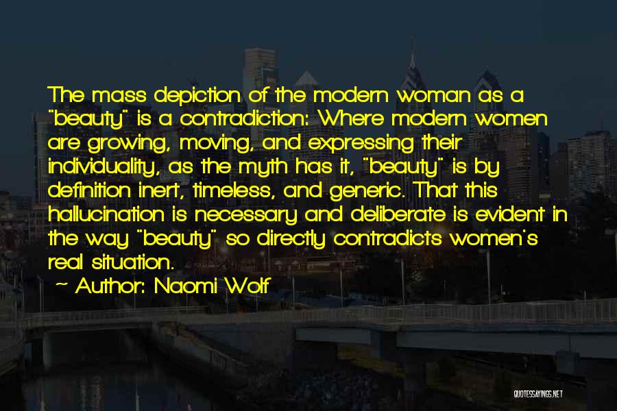 Naomi Wolf Quotes: The Mass Depiction Of The Modern Woman As A Beauty Is A Contradiction: Where Modern Women Are Growing, Moving, And